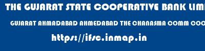 THE GUJARAT STATE COOPERATIVE BANK LIMITED  GUJARAT AHMADABAD AHMEDABAD THE CHANASMA COMM COOP BANK LTD  ifsc code